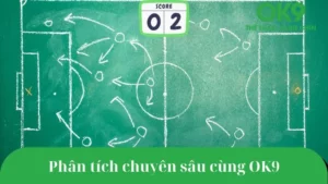 Dự đoán kết quả bóng đá hôm nay theo phân tích chuyên sâu từ OK9