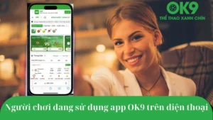 Giao diện app cá cược thể thao OK9 hỗ trợ đặt kèo live