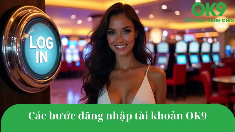 Hướng dẫn đăng nhập tài khoản OK9 an toàn