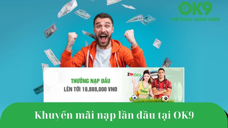Khuyến mãi nạp lần đầu tại OK9 tặng ngay 100K không điều kiện