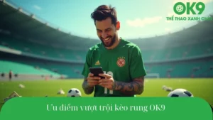 So sánh OK9 và nhà cái khác về kèo rung – ưu thế rõ rệt