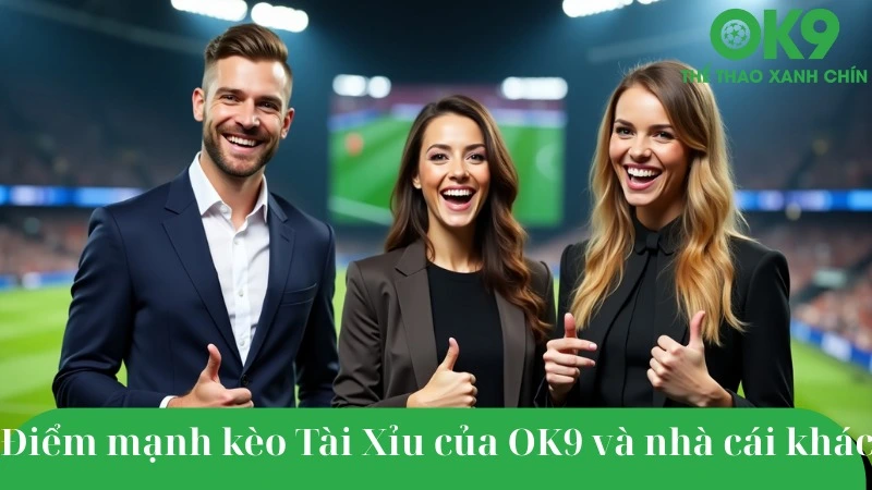 So sánh kèo Tài Xỉu OK9 với nhà cái khác – rõ ràng, minh bạch.