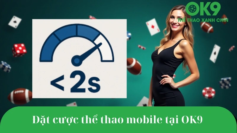 Tốc độ đặt cược thể thao mobile tại OK9 cực nhanh.
